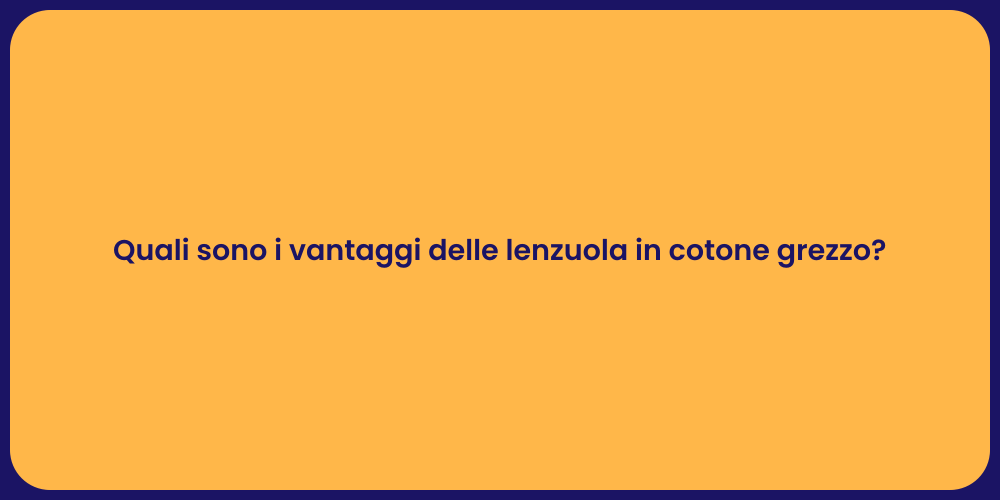 Quali sono i vantaggi delle lenzuola in cotone grezzo?