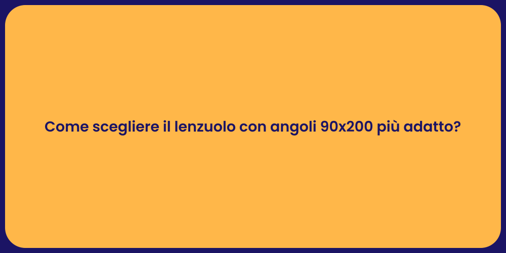 Come scegliere il lenzuolo con angoli 90x200 più adatto?