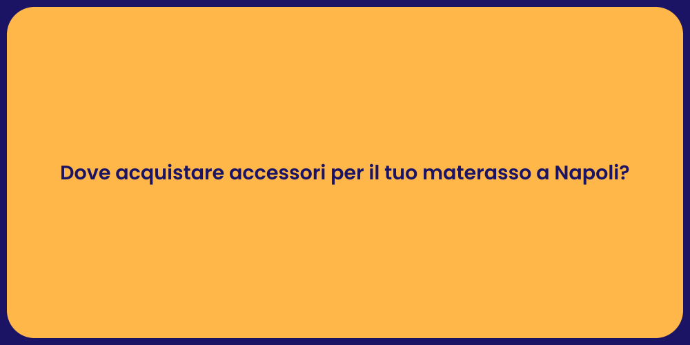Dove acquistare accessori per il tuo materasso a Napoli?