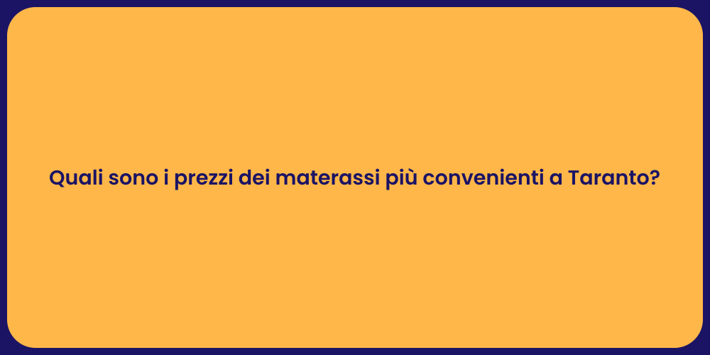 Quali sono i prezzi dei materassi più convenienti a Taranto?