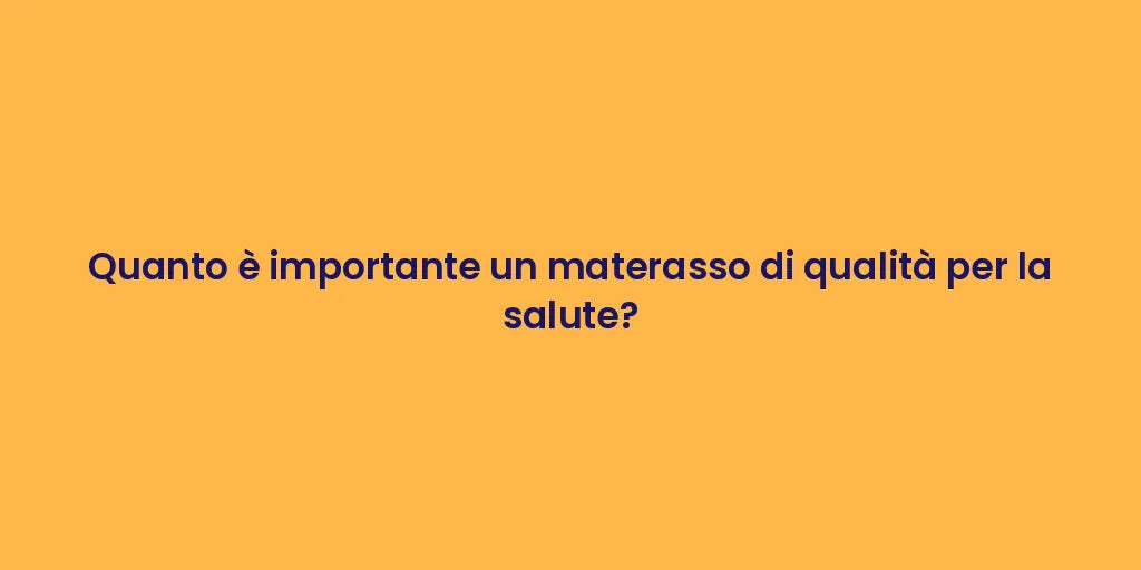 Quanto è importante un materasso di qualità per la salute?