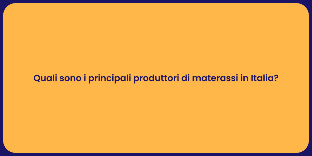 Quali sono i principali produttori di materassi in Italia?