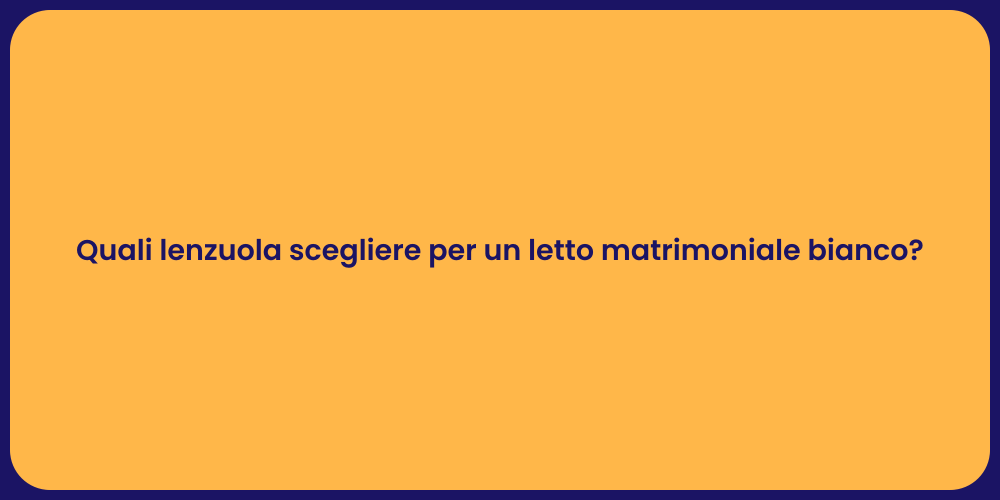 Quali lenzuola scegliere per un letto matrimoniale bianco?