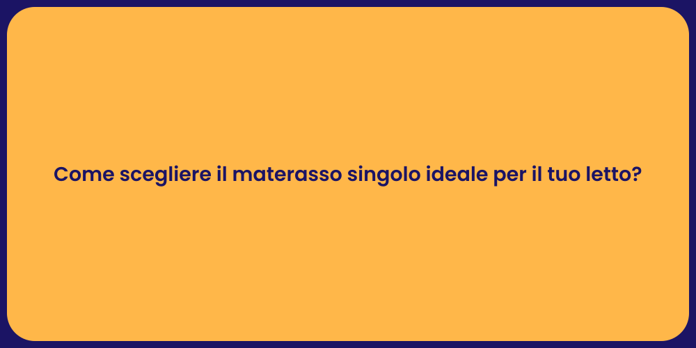 Come scegliere il materasso singolo ideale per il tuo letto?