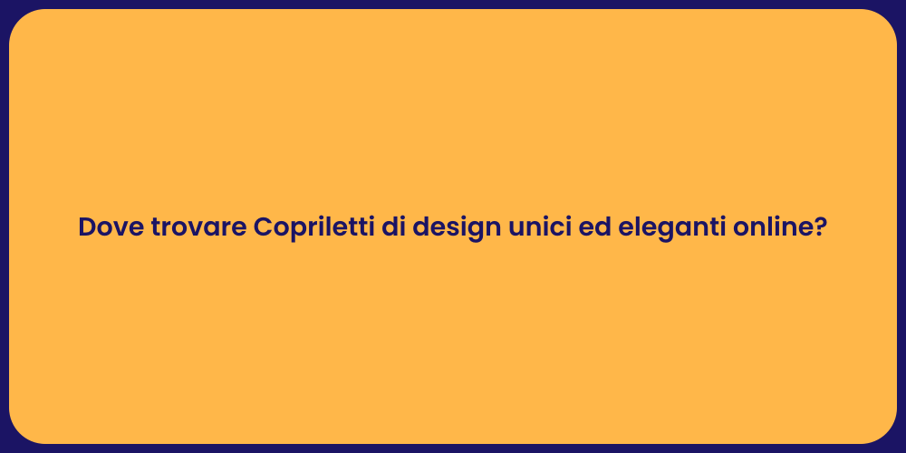 Dove trovare Copriletti di design unici ed eleganti online?