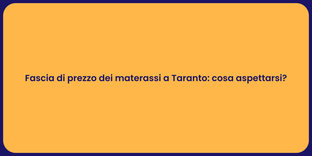 Fascia di prezzo dei materassi a Taranto: cosa aspettarsi?