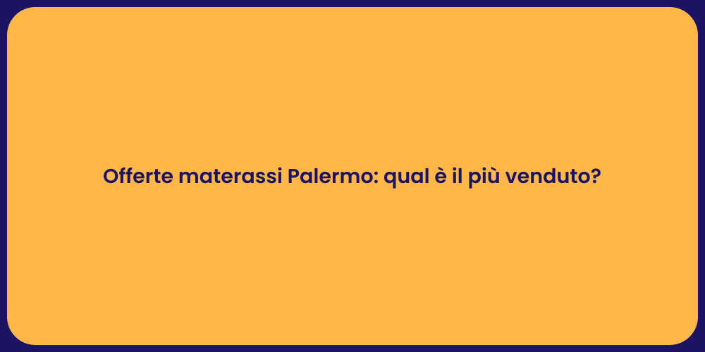 Offerte materassi Palermo: qual è il più venduto?