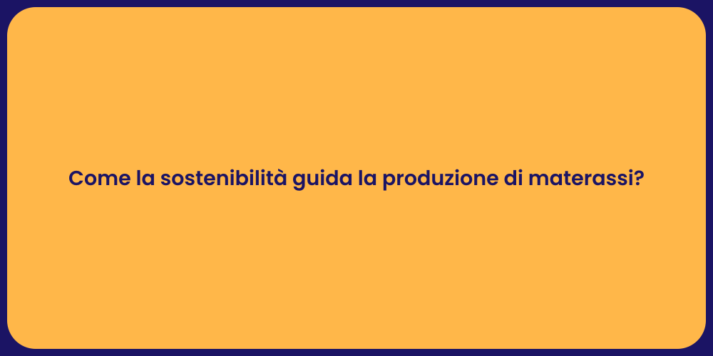 Come la sostenibilità guida la produzione di materassi?