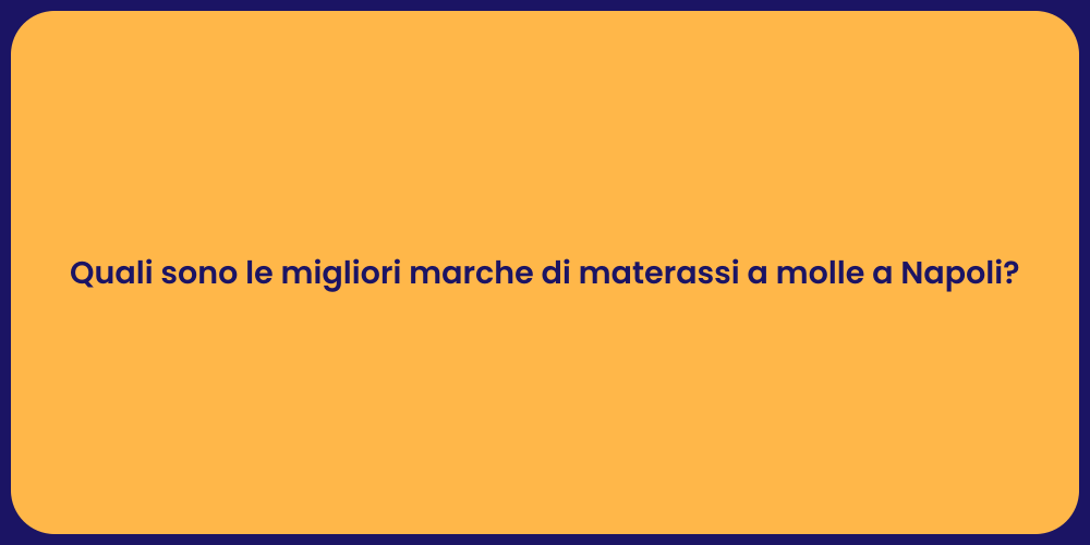 Quali sono le migliori marche di materassi a molle a Napoli?