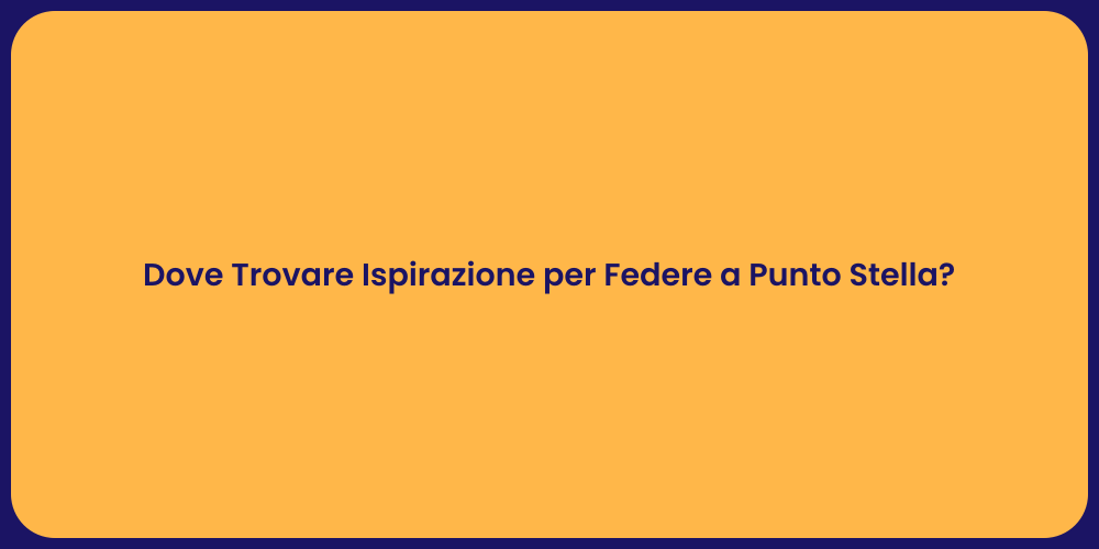 Dove Trovare Ispirazione per Federe a Punto Stella?