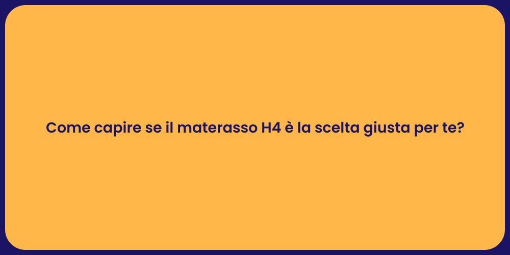 Come capire se il materasso H4 è la scelta giusta per te?