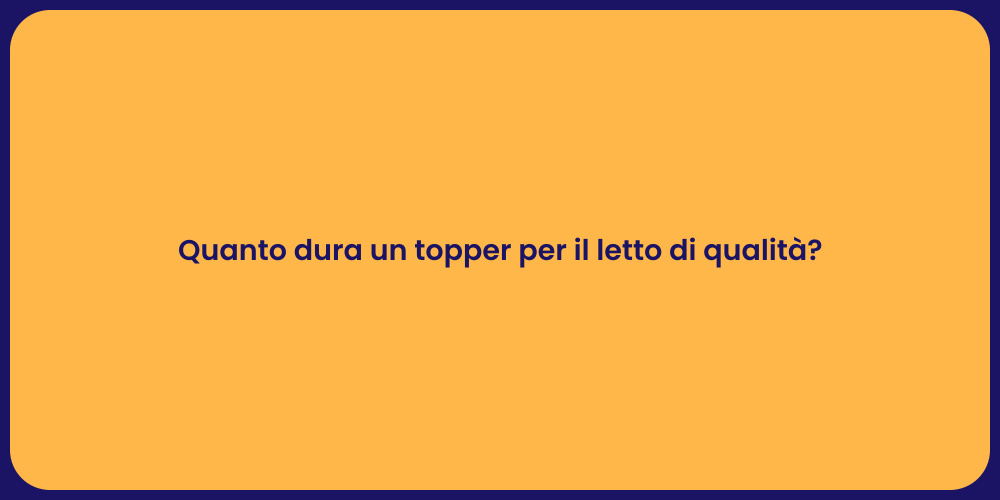Quanto dura un topper per il letto di qualità?