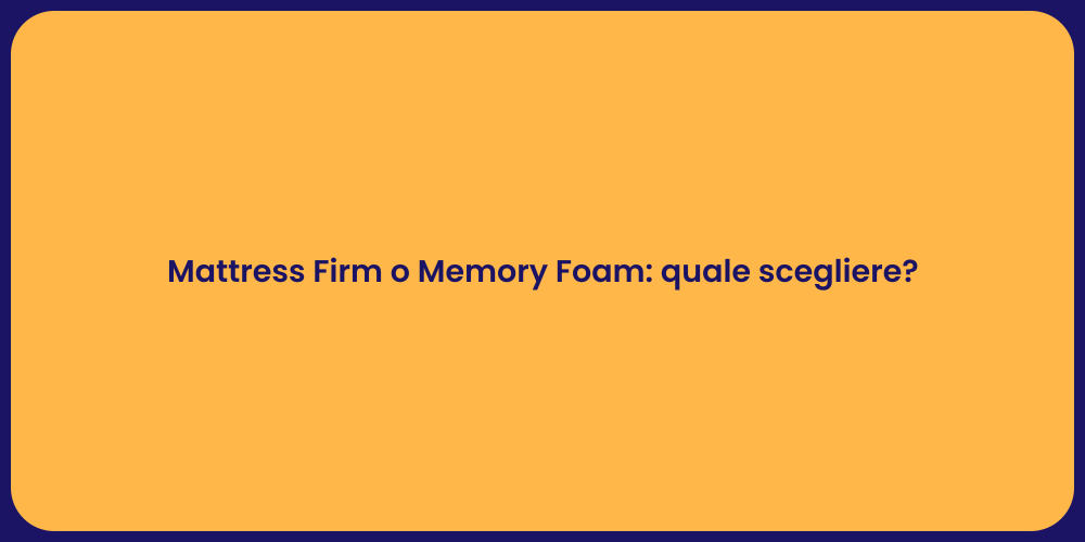 Mattress Firm o Memory Foam: quale scegliere?
