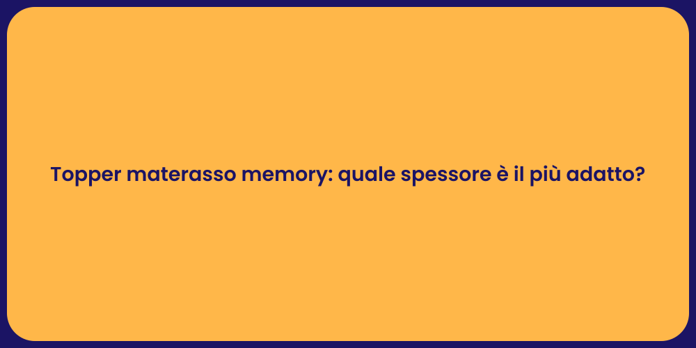 Topper materasso memory: quale spessore è il più adatto?
