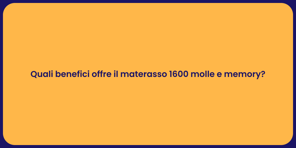 Quali benefici offre il materasso 1600 molle e memory?