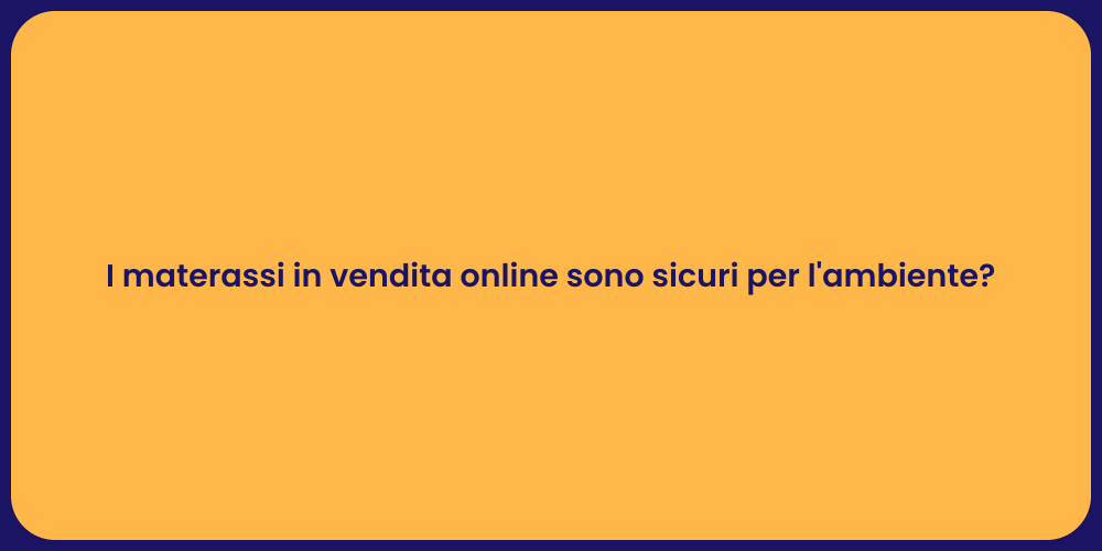 I materassi in vendita online sono sicuri per l'ambiente?