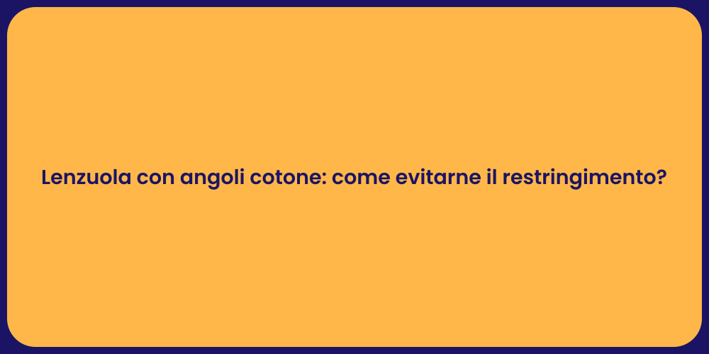 Lenzuola con angoli cotone: come evitarne il restringimento?