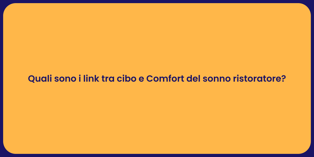 Quali sono i link tra cibo e Comfort del sonno ristoratore?