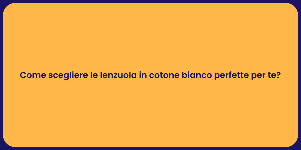 Come scegliere le lenzuola in cotone bianco perfette per te?