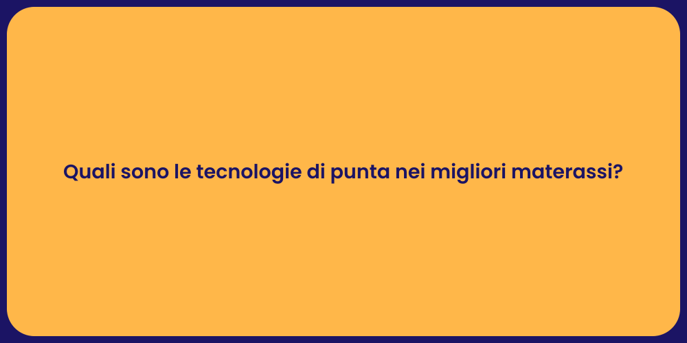 Quali sono le tecnologie di punta nei migliori materassi?