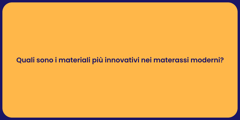 Quali sono i materiali più innovativi nei materassi moderni?