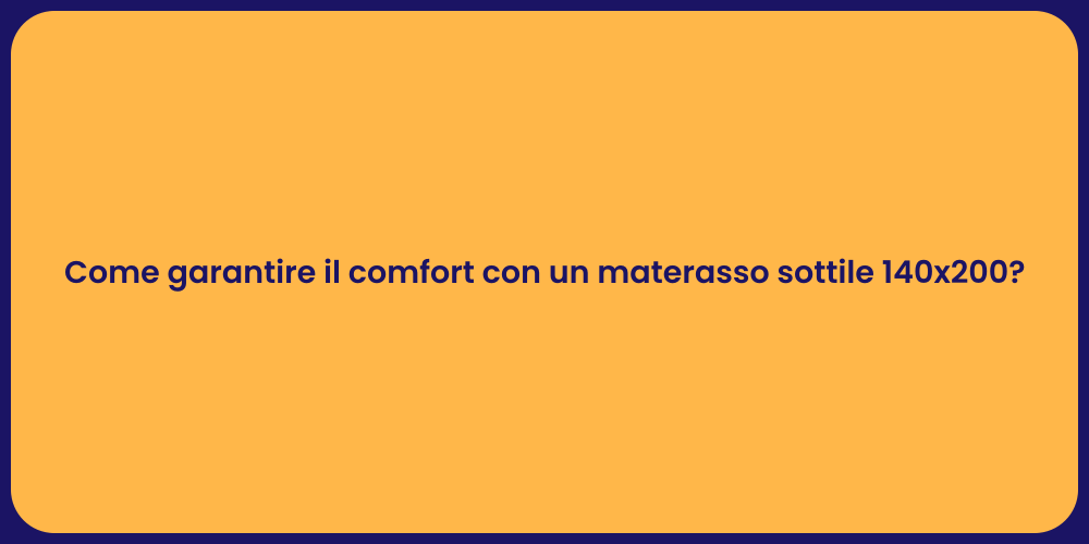 Come garantire il comfort con un materasso sottile 140x200?
