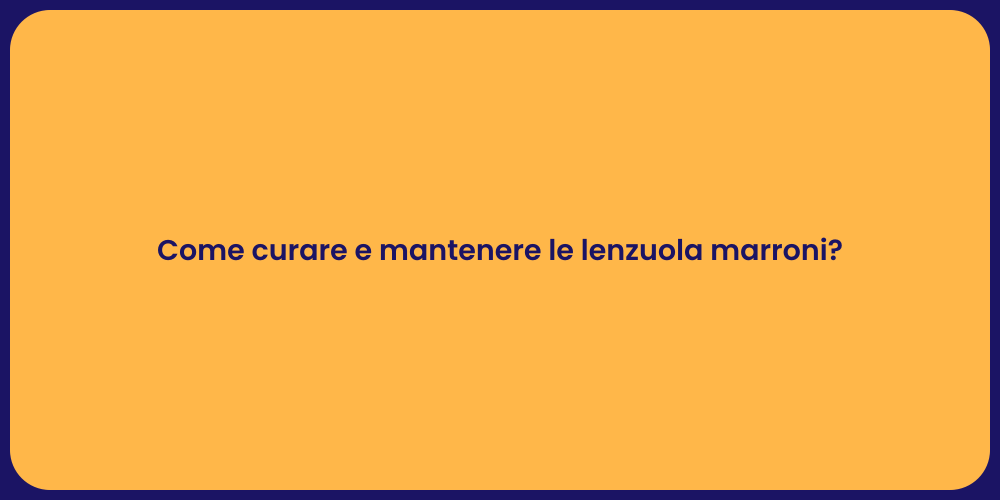 Come curare e mantenere le lenzuola marroni?