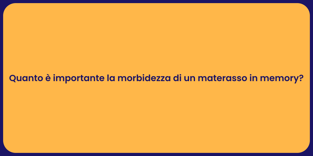 Quanto è importante la morbidezza di un materasso in memory?