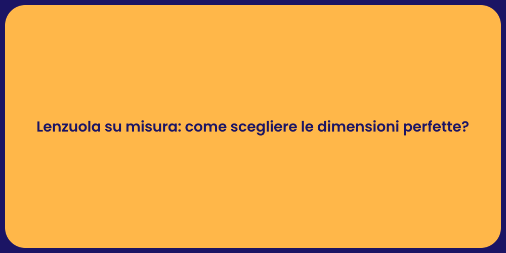 Lenzuola su misura: come scegliere le dimensioni perfette?