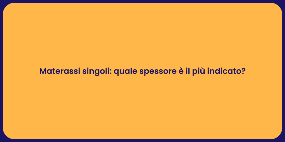 Materassi singoli: quale spessore è il più indicato?