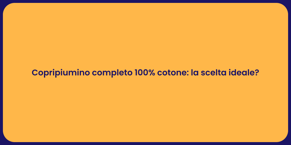 Copripiumino completo 100% cotone: la scelta ideale?