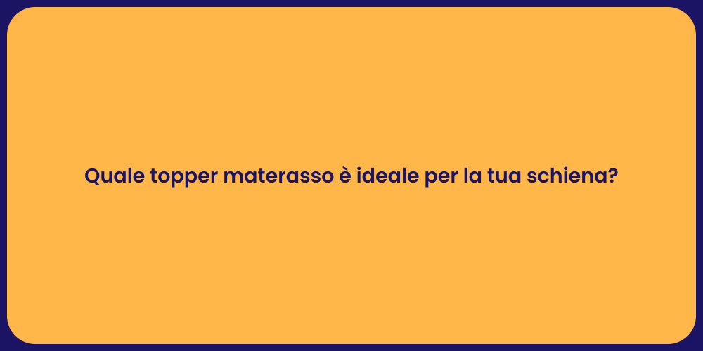 Quale topper materasso è ideale per la tua schiena?