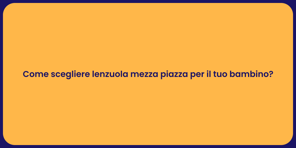 Come scegliere lenzuola mezza piazza per il tuo bambino?
