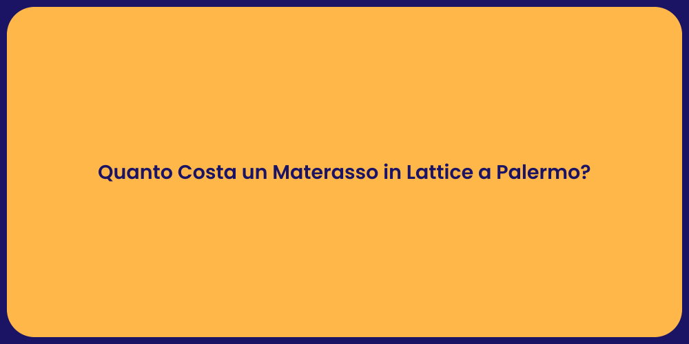 Quanto Costa un Materasso in Lattice a Palermo?