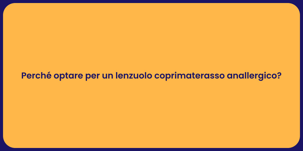 Perché optare per un lenzuolo coprimaterasso anallergico?