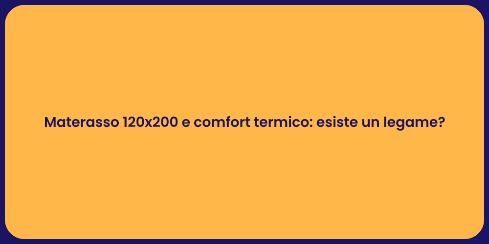 Materasso 120x200 e comfort termico: esiste un legame?
