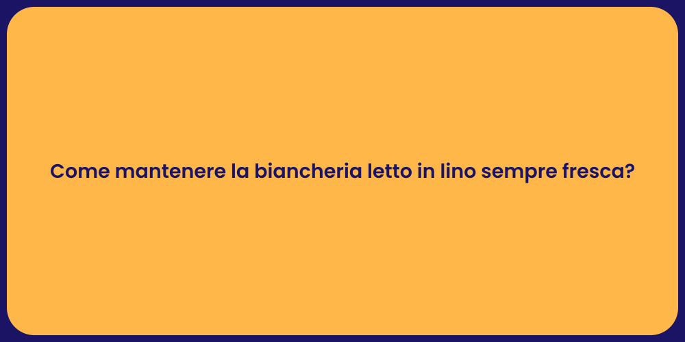 Come mantenere la biancheria letto in lino sempre fresca?