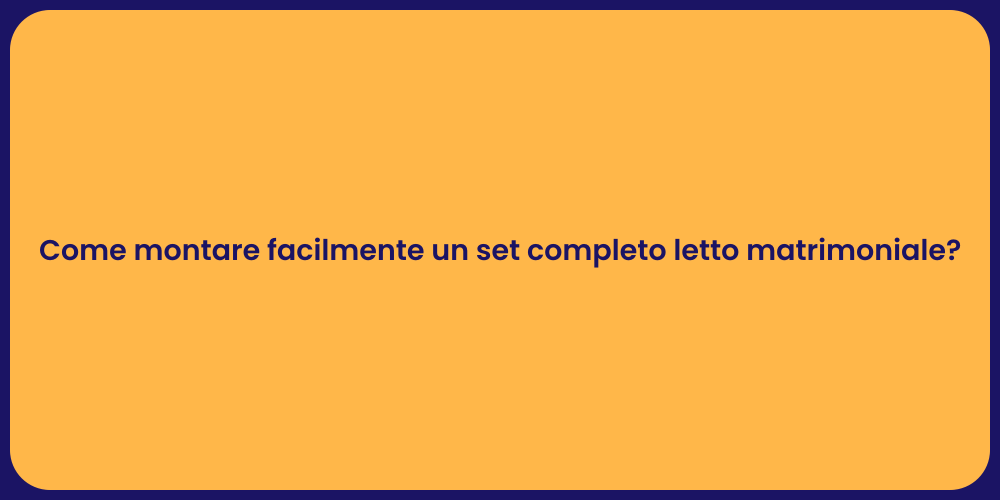 Come montare facilmente un set completo letto matrimoniale?