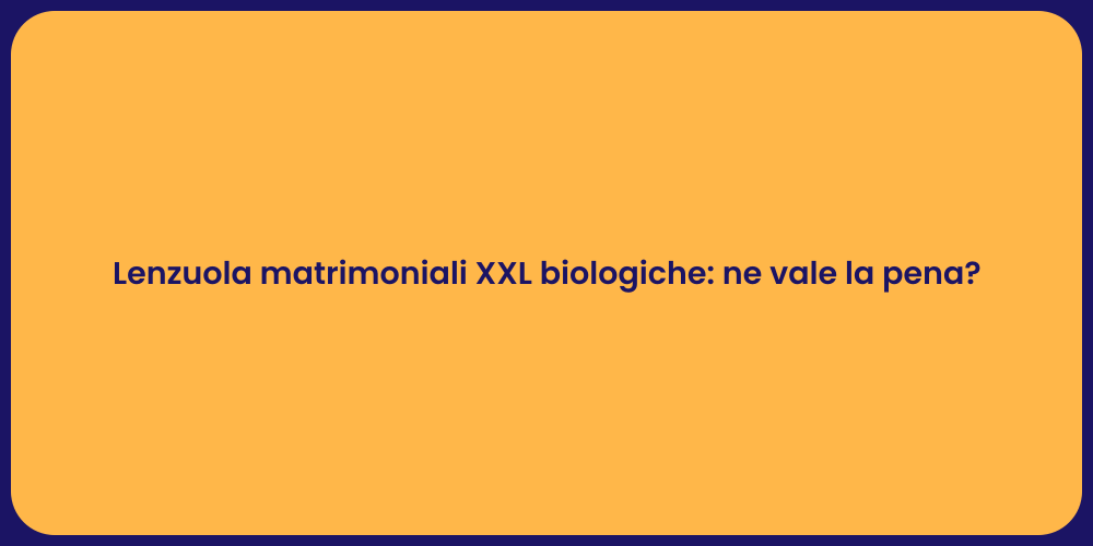 Lenzuola matrimoniali XXL biologiche: ne vale la pena?