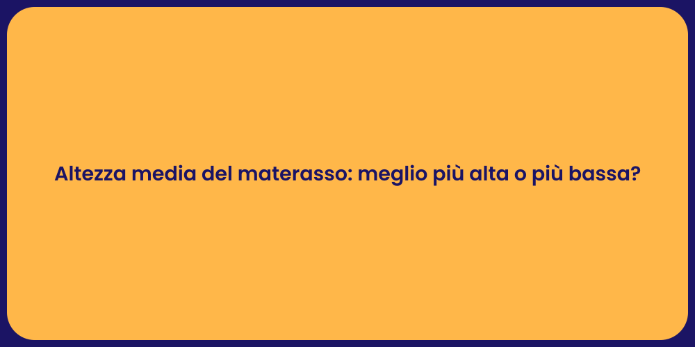 Altezza media del materasso: meglio più alta o più bassa?