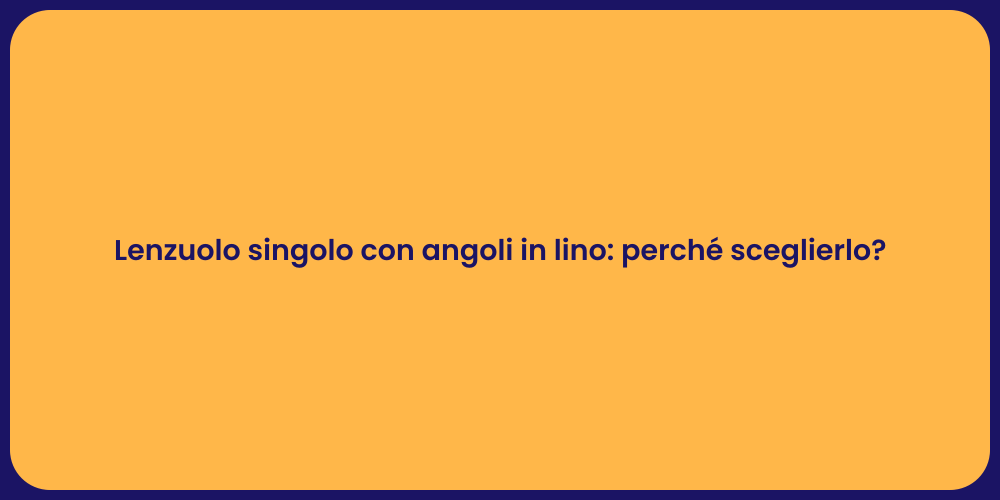 Lenzuolo singolo con angoli in lino: perché sceglierlo?