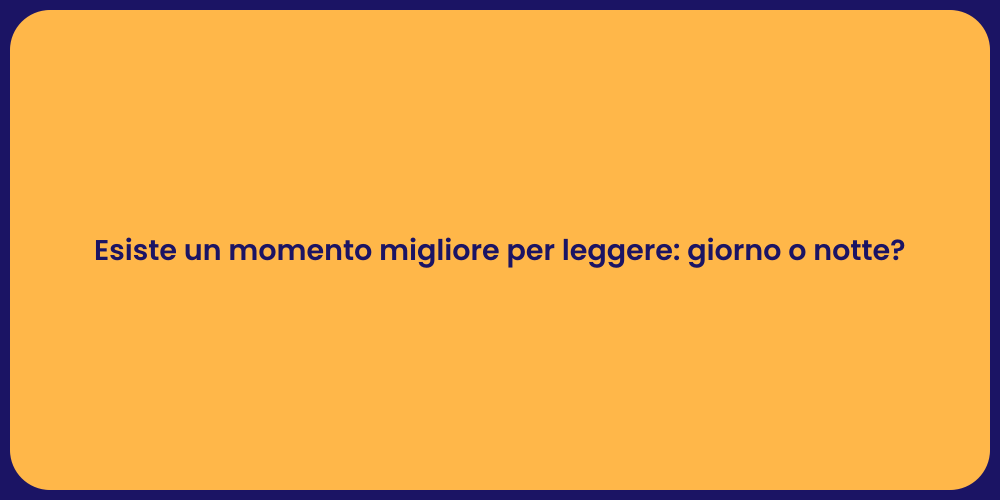 Esiste un momento migliore per leggere: giorno o notte?