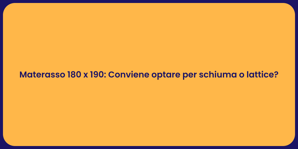 Materasso 180 x 190: Conviene optare per schiuma o lattice?