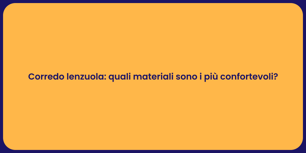 Corredo lenzuola: quali materiali sono i più confortevoli?