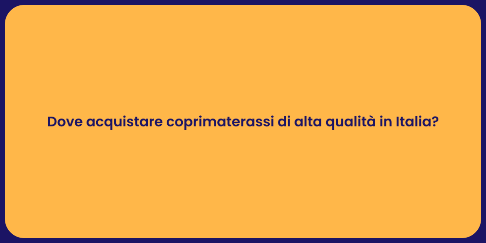 Dove acquistare coprimaterassi di alta qualità in Italia?