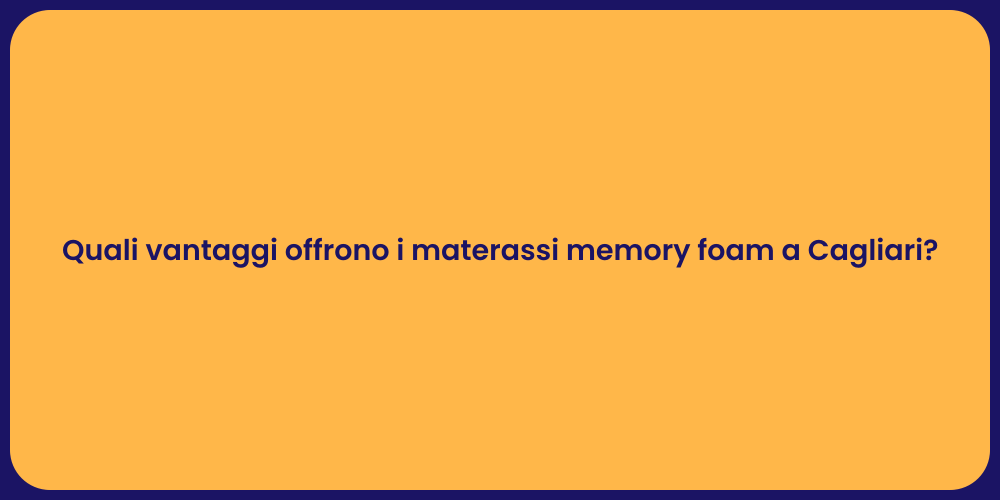 Quali vantaggi offrono i materassi memory foam a Cagliari?