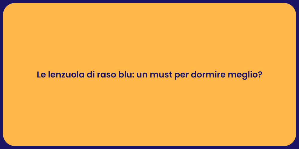 Le lenzuola di raso blu: un must per dormire meglio?