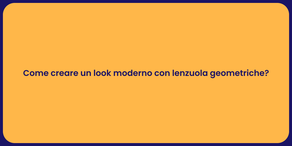 Come creare un look moderno con lenzuola geometriche?