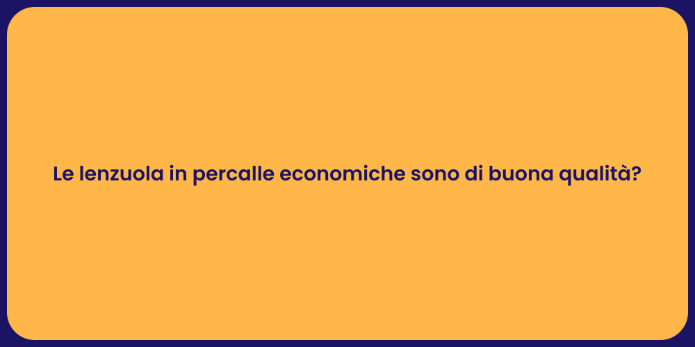 Le lenzuola in percalle economiche sono di buona qualità ?