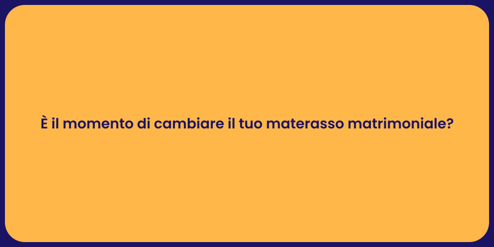 È il momento di cambiare il tuo materasso matrimoniale?